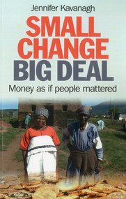 Small Change, Big Deal (Money as if People Mattered) by Jennifer Kavanagh, 9781780993133