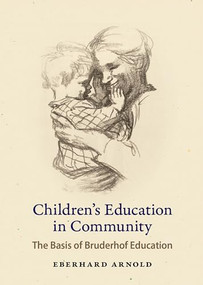 Children's Education in Community (The Basis of Bruderhof Education) by Eberhard Arnold, 9780874861648