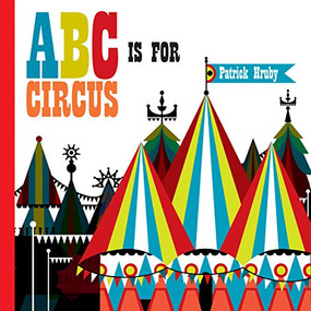 ABC is for Circus (Hardcover Popular Edition) by Patrick Hruby, 9781623261078