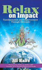 Relax on Impact (Transformation and Empowerment Through Surrender) by Jill Haire, Walter J. Muller, MD, 9781683500483