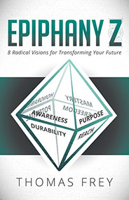 Epiphany Z (Eight Radical Visions for Transforming Your Future) by Thomas Frey, 9781683500193
