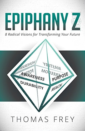Epiphany Z (Eight Radical Visions for Transforming Your Future) by Thomas Frey, 9781683500193