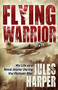 Flying Warrior (My Life as a Naval Aviator During the Vietnam War) by Jules Harper, 9781683500681