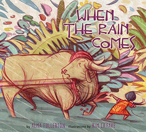 When the Rain Comes by Alma Fullerton, Kim La Fave, 9781772780123