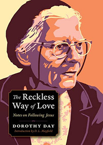The Reckless Way of Love (Notes on Following Jesus) by Dorothy Day, Carolyn Kurtz, 9780874867923