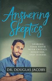 Answering Skeptics (Sharing Your Faith with Critics, Doubters, and Seekers) by Dr. Douglas Jacoby, 9781683500292