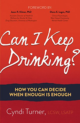 Can I Keep Drinking? (How You Can Decide When Enough is Enough) by Cyndi Turner, LCSW, LSATP, Jason R. Kilmer Ph.D, Diane E. Logan Ph.D., 9781630479893