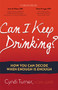 Can I Keep Drinking? (How You Can Decide When Enough is Enough) by Cyndi Turner, LCSW, LSATP, Jason R. Kilmer Ph.D, Diane E. Logan Ph.D., 9781630479893