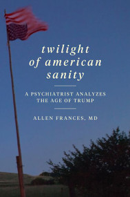 Twilight of American Sanity (A Psychiatrist Analyzes the Age of Trump) - 9780062394514 by Allen Frances, 9780062394514