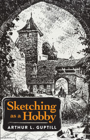 Sketching as a Hobby by Arthur L. Guptill, 9780486828374