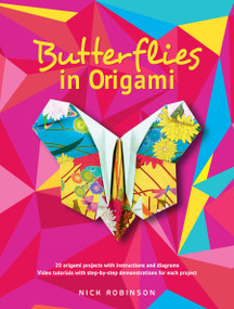 Butterflies in Origami (20 origami projects with instructions and diagrams; Video tutorials with step-by-step demonstrations for each project) by Nick Robinson, 9780486828770