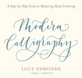 Modern Calligraphy (A Step-by-Step Guide to Mastering Hand-Lettering) by Lucy Edmonds, 9780486827582