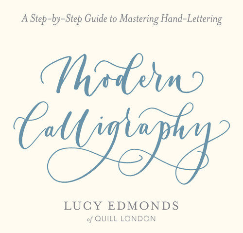 Modern Calligraphy (A Step-by-Step Guide to Mastering Hand-Lettering) by Lucy Edmonds, 9780486827582