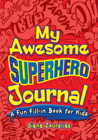 My Awesome Superhero Journal (A Fun Fill-in Book for Kids) by Diana Zourelias, 9780486824123