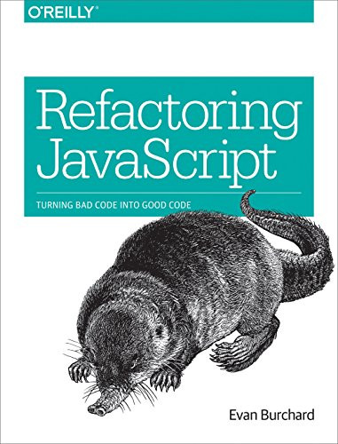 Refactoring JavaScript (Turning Bad Code Into Good Code) by Evan Burchard, 9781491964927
