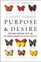 Purpose and Desire (What Makes Something "Alive" and Why Modern Darwinism Has Failed to Explain It) - 9780062651570 by J. Scott Turner, 9780062651570