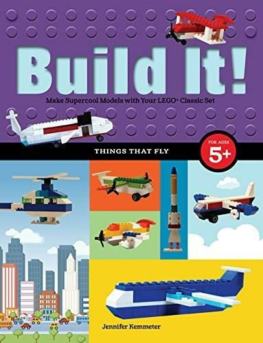 Build It! Things That Fly (Make Supercool Models with Your Favorite LEGO® Parts) by Jennifer Kemmeter, 9781513260525
