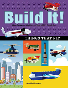 Build It! Things That Fly (Make Supercool Models with Your Favorite LEGO® Parts) by Jennifer Kemmeter, 9781513260525