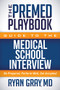 The Premed Playbook Guide to the Medical School Interview (Be Prepared, Perform Well, Get Accepted) by Ryan Gray, MD, 9781683502173