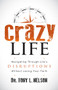 Crazy Life (Navigating Through Life's Disruptions Without Losing Your Faith) by Tony L. Nelson, 9781683502142