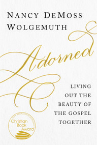Adorned (Living Out the Beauty of the Gospel Together) by Nancy DeMoss Wolgemuth, 9780802419002
