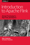 Introduction to Apache Flink (Stream Processing for Real Time and Beyond) by Ellen Friedman, Kostas Tzoumas, 9781491976586