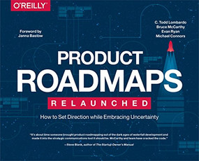 Product Roadmaps Relaunched (How to Set Direction while Embracing Uncertainty) by C. Todd Lombardo, Bruce McCarthy, Evan Ryan, Michael Connors, 9781491971727