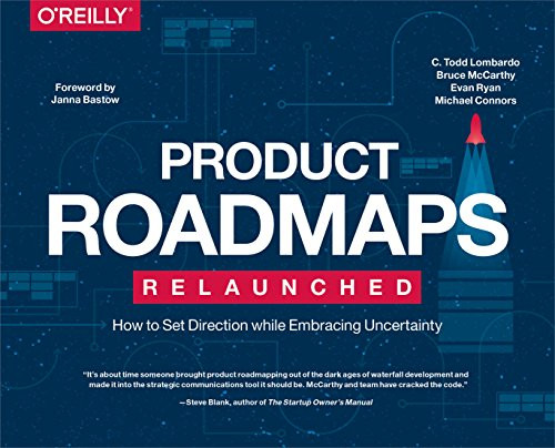 Product Roadmaps Relaunched (How to Set Direction while Embracing Uncertainty) by C. Todd Lombardo, Bruce McCarthy, Evan Ryan, Michael Connors, 9781491971727