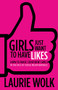 Girls Just Want to Have Likes (How to Raise Confident Girls in the Face of Social Media Madness) by Laurie Wolk, 9781683502951