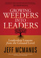 Growing Weeders Into Leaders (Leadership Lessons from the Ground Level) by Jeff McManus, 9781683503309