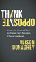 Think Opposite (Using the Domino Effect to Change Your Business, Change the World) by Alison Donaghey, 9781683503484