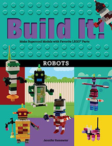 Build It! Robots (Make Supercool Models with Your Favorite LEGO® Parts) by Jennifer Kemmeter, 9781513260839