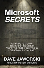 Microsoft Secrets (An Insider's View of the Rocket Ride from Worst to First and Lessons Learned on the Journey) by Dave Jaworski, 9781683504207