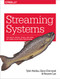 Streaming Systems (The What, Where, When, and How of Large-Scale Data Processing) by Tyler Akidau, Slava Chernyak, Reuven Lax, 9781491983874