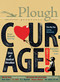 Plough Quarterly No. 12 - Courage (Lives of Radical Devotion) by Yu Jie, Raúl Suárez, Julian Peters, Dorothy Day, Sam Hine, 9780874861358