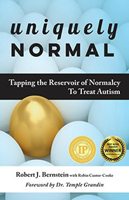 Uniquely Normal (Tapping The Reservoir of Normalcy To Treat Autism) by Robert J. Bernstein, Robin Cantor-Cooke, Temple Grandin, 9781941765463