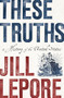 These Truths (A History of the United States) by Jill Lepore, 9780393635249