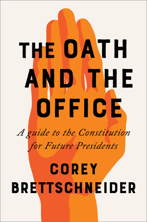 The Oath and the Office (A Guide to the Constitution for Future Presidents) by Corey Brettschneider, 9780393652123