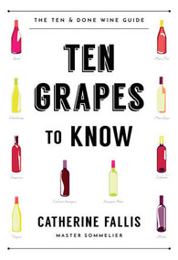 Ten Grapes to Know (The Ten and Done Wine Guide) by Catherine Fallis, 9781682682531
