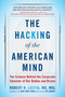 The Hacking of the American Mind (The Science Behind the Corporate Takeover of Our Bodies and Brains) - 9781101982945 by Robert H. Lustig, 9781101982945