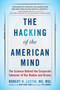 The Hacking of the American Mind (The Science Behind the Corporate Takeover of Our Bodies and Brains) - 9781101982945 by Robert H. Lustig, 9781101982945