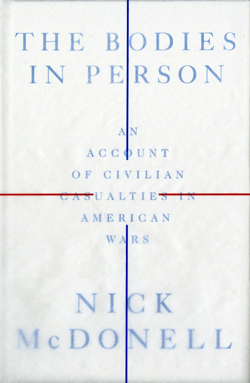 The Bodies in Person (An Account of Civilian Casualties in American Wars) by Nick McDonell, 9780735211575