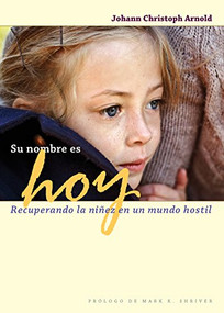 Su nombre es hoy (Recuperando la niñez en un mundo hostil) (Spanish Edition) by Johann Arnold Christoph, Mark Shriver, 9780874866421