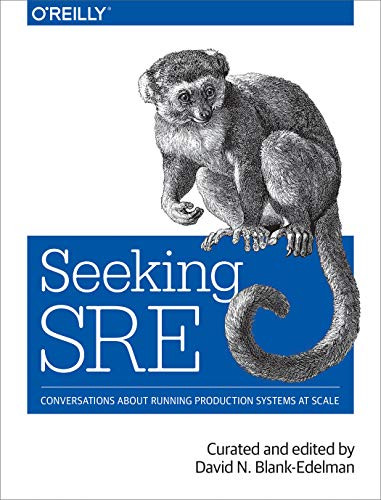 Seeking SRE (Conversations About Running Production Systems at Scale) by David N. Blank-Edelman, 9781491978863