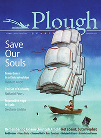 Plough Quarterly No. 13 - Save Our Souls (Inwardness in a Distracted Age) by Eberhard Arnold, Stephanie Saldaña, Ross Douthat, Dana Gioia, Simone Weil, 9780874861778