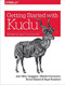 Getting Started with Kudu (Perform Fast Analytics on Fast Data) by Jean-Marc Spaggiari, Mladen Kovacevic, Brock Noland, Ryan Bosshart, 9781491980255