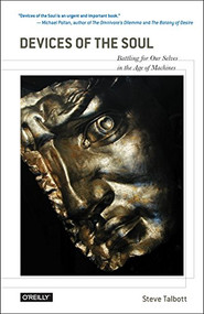 Devices of the Soul (Battling for Our Selves in an Age of Machines) by Steve Talbott, 9781492025610