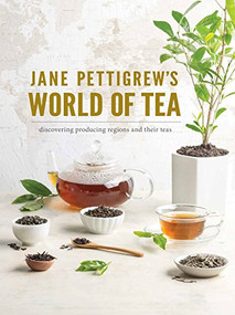 Jane Pettigrew's World of Tea (Discovering Producing Regions and their Teas) by Jane Pettigrew, 9781940772516