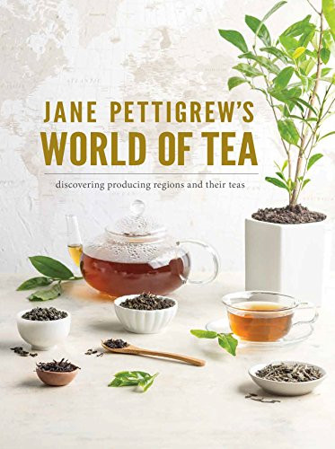 Jane Pettigrew's World of Tea (Discovering Producing Regions and their Teas) by Jane Pettigrew, 9781940772516
