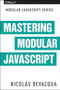 Mastering Modular JavaScript by Nicolas Bevacqua, 9781491955680